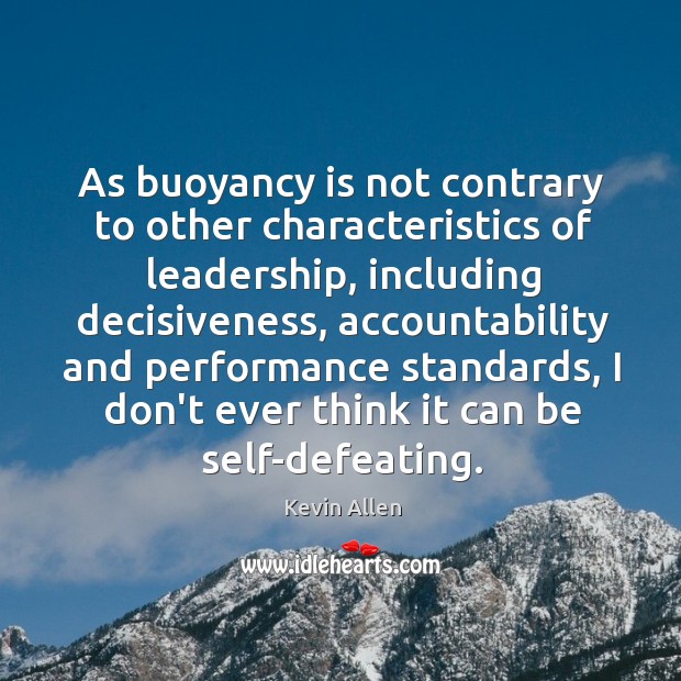 As buoyancy is not contrary to other characteristics of leadership, including decisiveness, Image