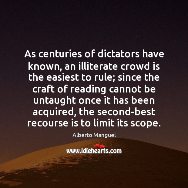 As centuries of dictators have known, an illiterate crowd is the easiest Image