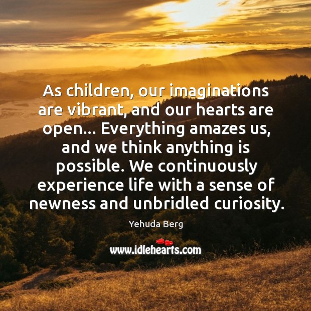 As children, our imaginations are vibrant, and our hearts are open… Everything Yehuda Berg Picture Quote