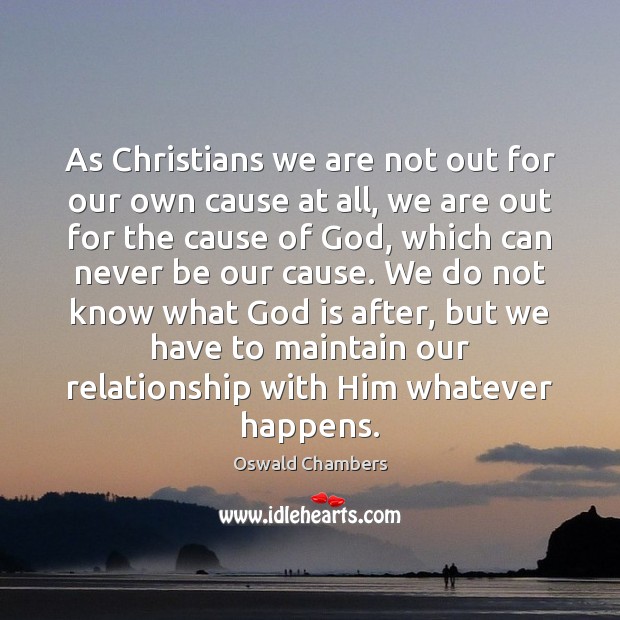 As Christians we are not out for our own cause at all, Oswald Chambers Picture Quote