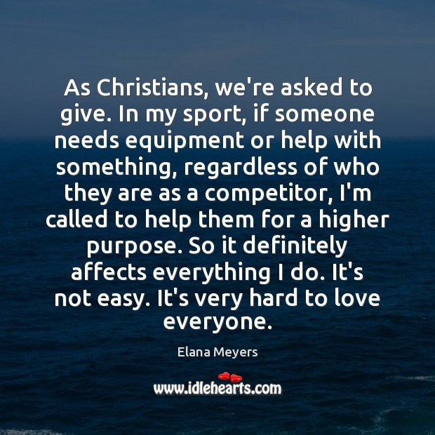 As Christians, we’re asked to give. In my sport, if someone needs Image
