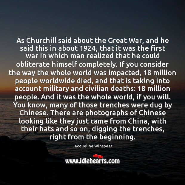 As Churchill said about the Great War, and he said this in Jacqueline Winspear Picture Quote