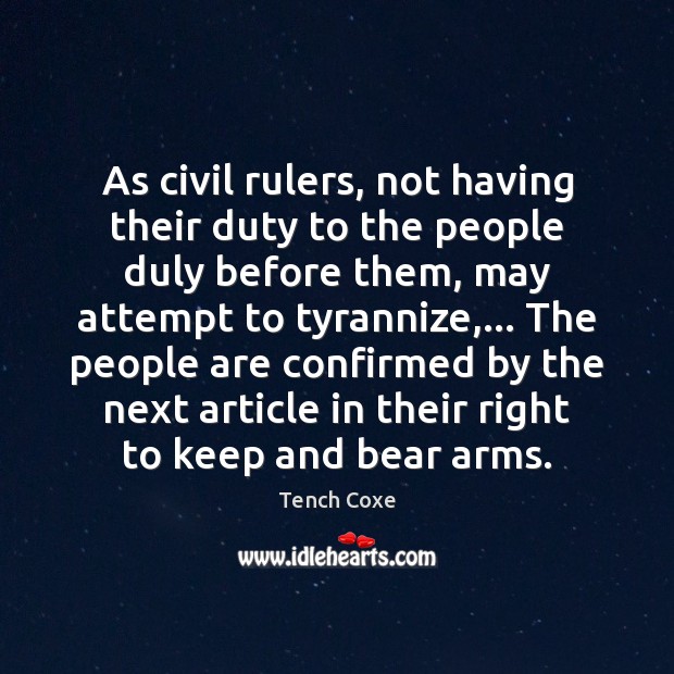 As civil rulers, not having their duty to the people duly before Tench Coxe Picture Quote