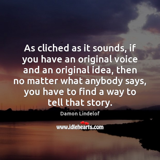 As cliched as it sounds, if you have an original voice and Image