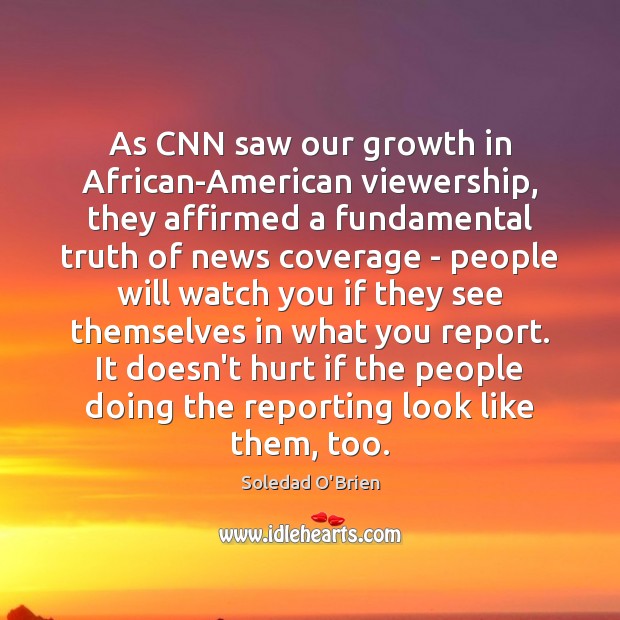 As CNN saw our growth in African-American viewership, they affirmed a fundamental Image
