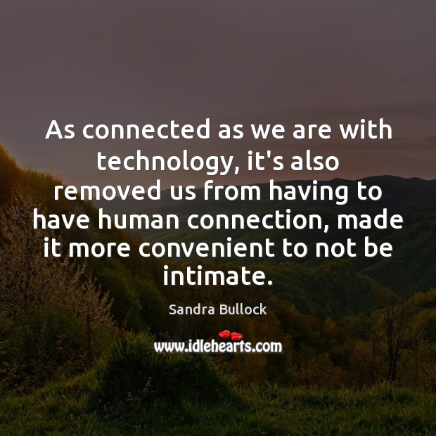 As connected as we are with technology, it’s also removed us from Image