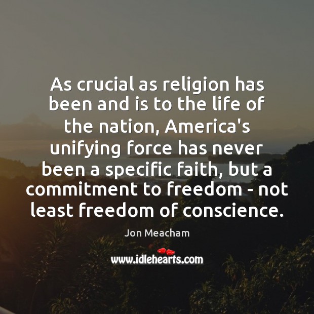 As crucial as religion has been and is to the life of Jon Meacham Picture Quote