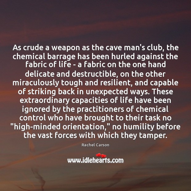 As crude a weapon as the cave man’s club, the chemical barrage Humility Quotes Image