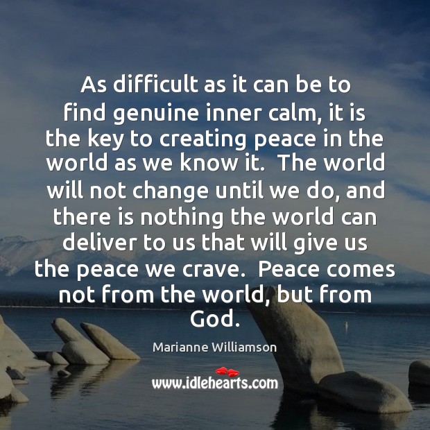As difficult as it can be to find genuine inner calm, it Marianne Williamson Picture Quote