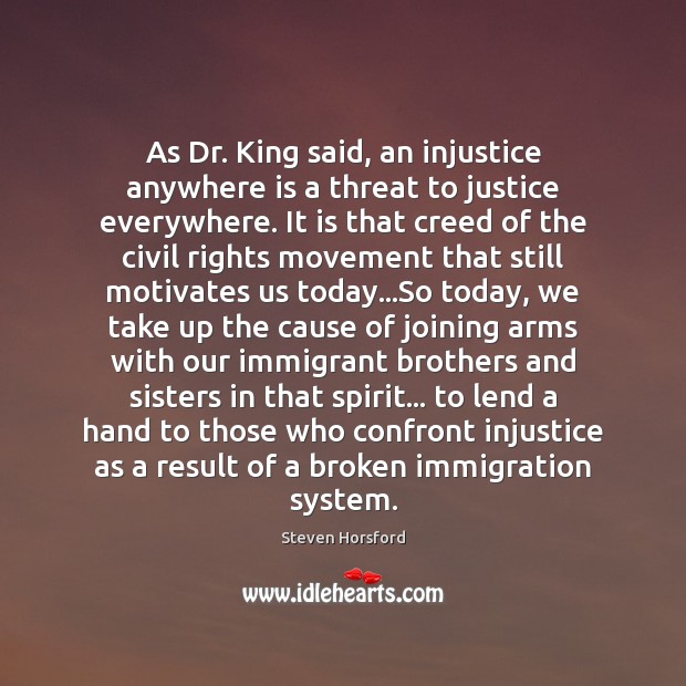 As Dr. King said, an injustice anywhere is a threat to justice Steven Horsford Picture Quote