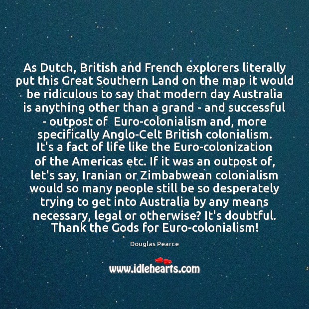 As Dutch, British and French explorers literally put this Great Southern Land Douglas Pearce Picture Quote