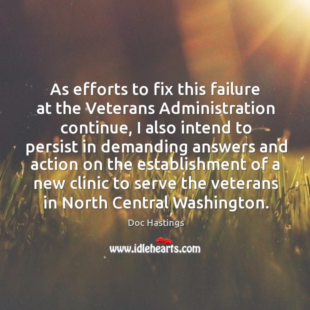 As efforts to fix this failure at the veterans administration continue Doc Hastings Picture Quote