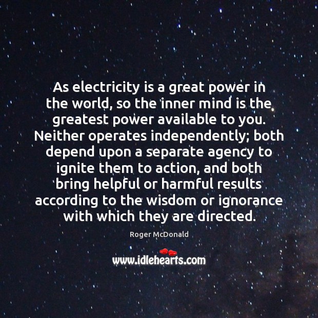 As electricity is a great power in the world, so the inner Roger McDonald Picture Quote