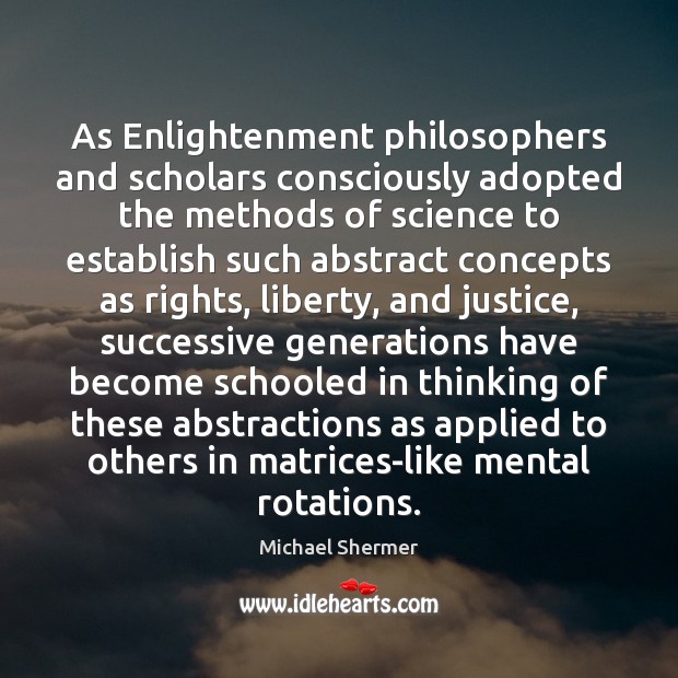 As Enlightenment philosophers and scholars consciously adopted the methods of science to Michael Shermer Picture Quote
