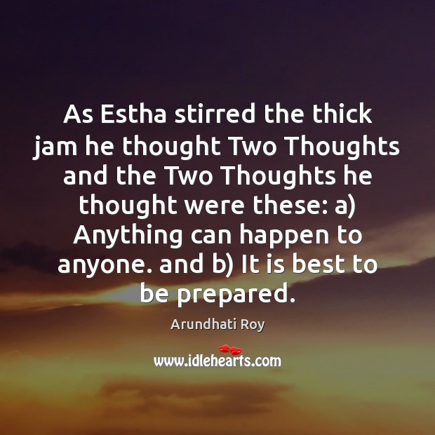 As Estha stirred the thick jam he thought Two Thoughts and the Arundhati Roy Picture Quote
