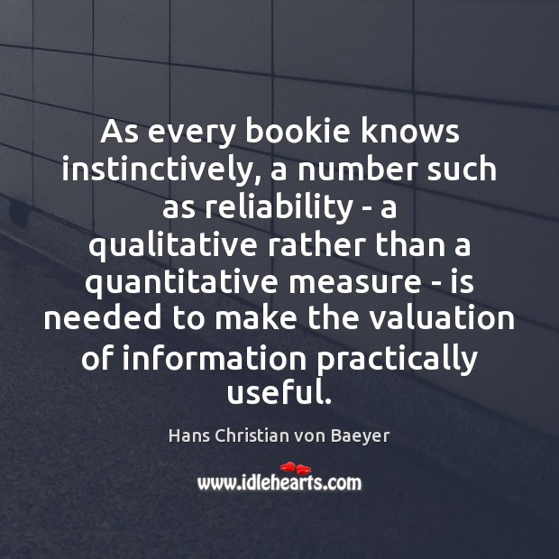 As every bookie knows instinctively, a number such as reliability – a Hans Christian von Baeyer Picture Quote