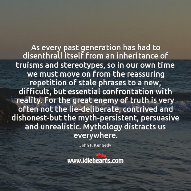 As every past generation has had to disenthrall itself from an inheritance John F. Kennedy Picture Quote
