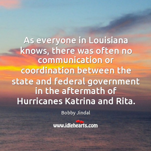 As everyone in louisiana knows, there was often no communication Bobby Jindal Picture Quote