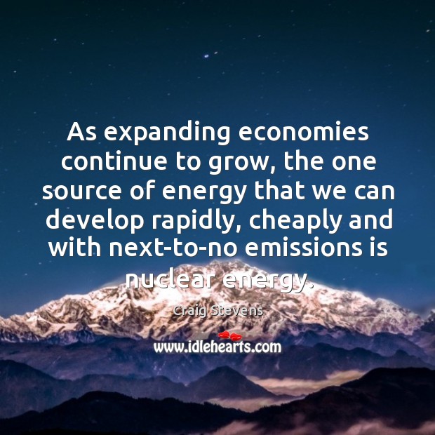 As expanding economies continue to grow, the one source of energy that we can develop rapidly Craig Stevens Picture Quote