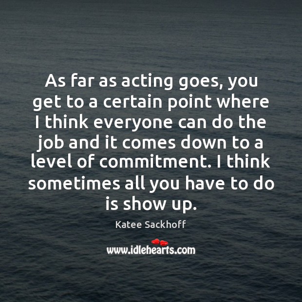 As far as acting goes, you get to a certain point where Katee Sackhoff Picture Quote