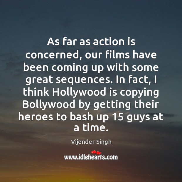 As far as action is concerned, our films have been coming up Action Quotes Image