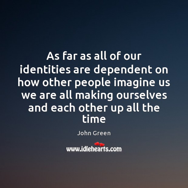 As far as all of our identities are dependent on how other Image