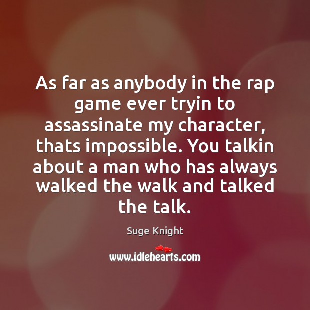 As far as anybody in the rap game ever tryin to assassinate Suge Knight Picture Quote