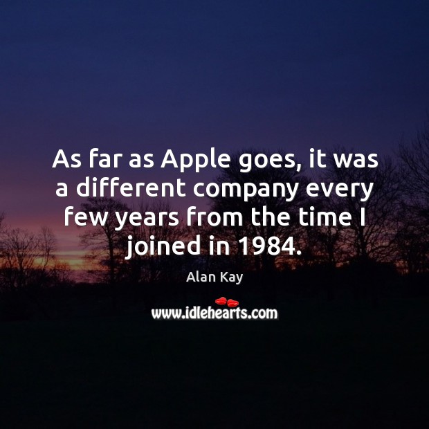 As far as Apple goes, it was a different company every few Image