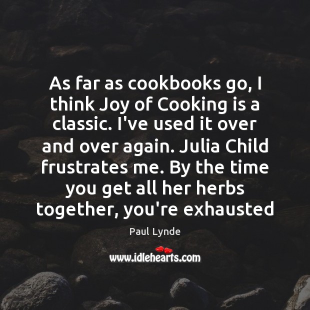 As far as cookbooks go, I think Joy of Cooking is a Paul Lynde Picture Quote