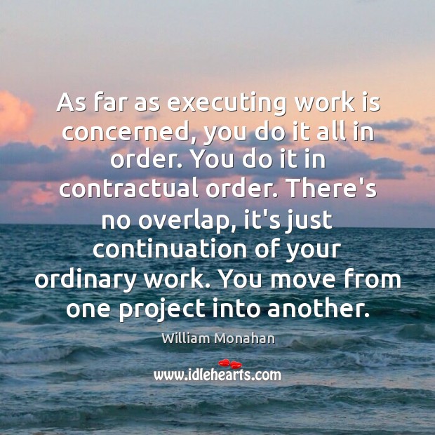 As far as executing work is concerned, you do it all in William Monahan Picture Quote