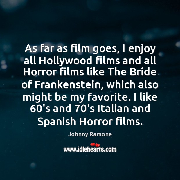 As far as film goes, I enjoy all Hollywood films and all Johnny Ramone Picture Quote