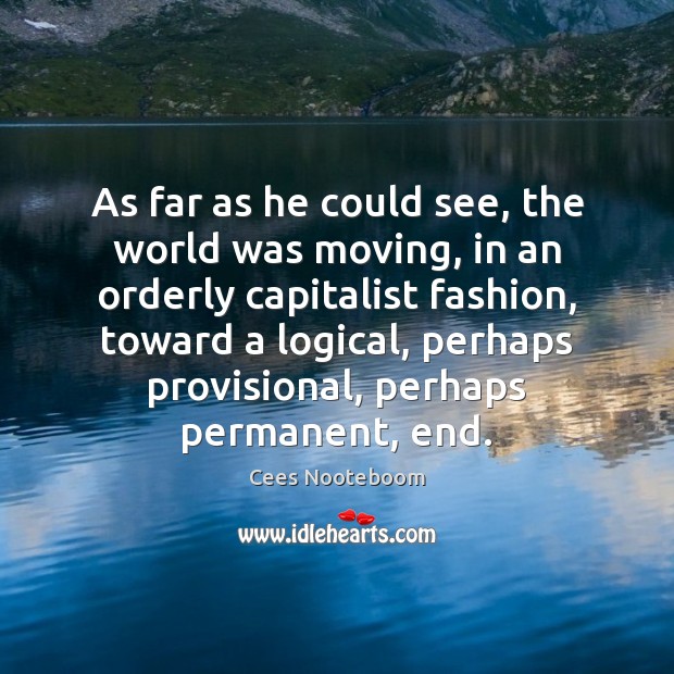 As far as he could see, the world was moving, in an Cees Nooteboom Picture Quote
