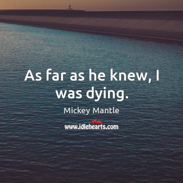 As far as he knew, I was dying. Image