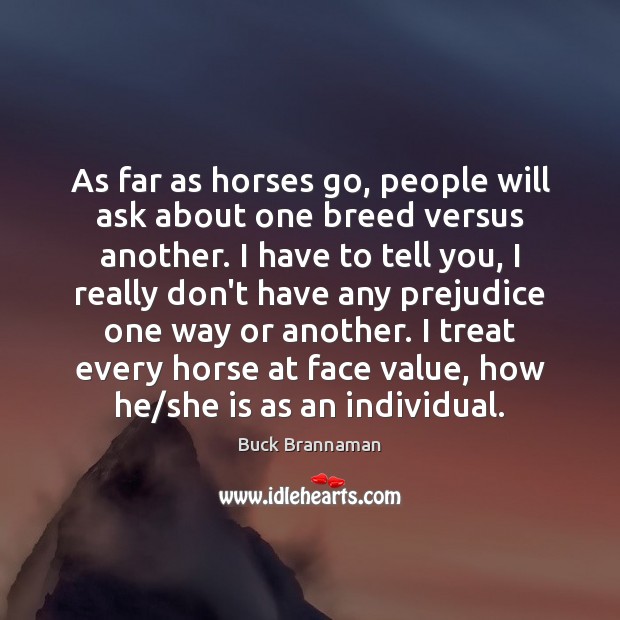 As far as horses go, people will ask about one breed versus Image