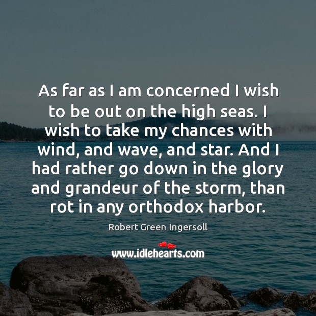 As far as I am concerned I wish to be out on Robert Green Ingersoll Picture Quote