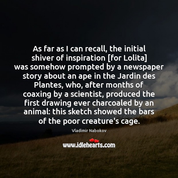 As far as I can recall, the initial shiver of inspiration [for 