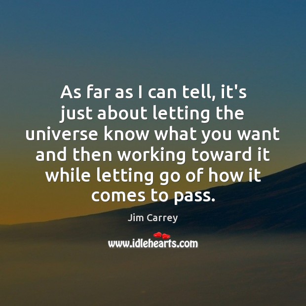 As far as I can tell, it’s just about letting the universe Letting Go Quotes Image