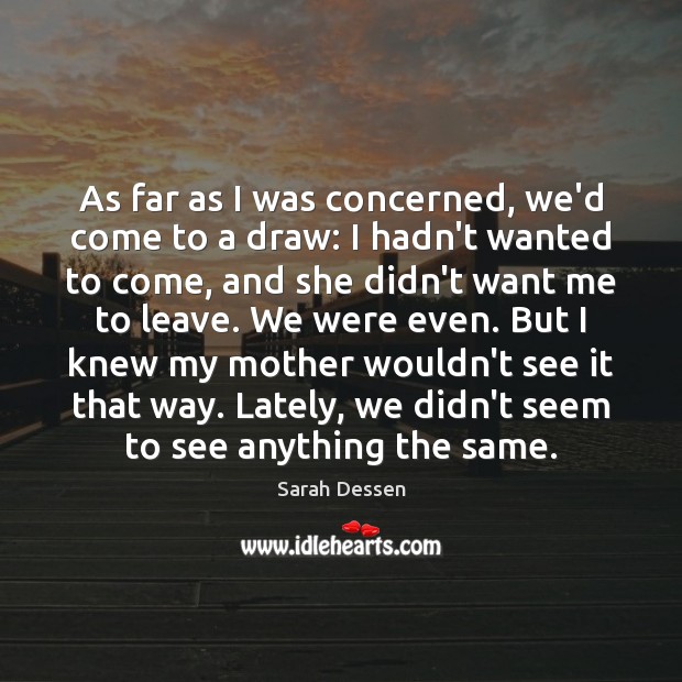 As far as I was concerned, we’d come to a draw: I Sarah Dessen Picture Quote