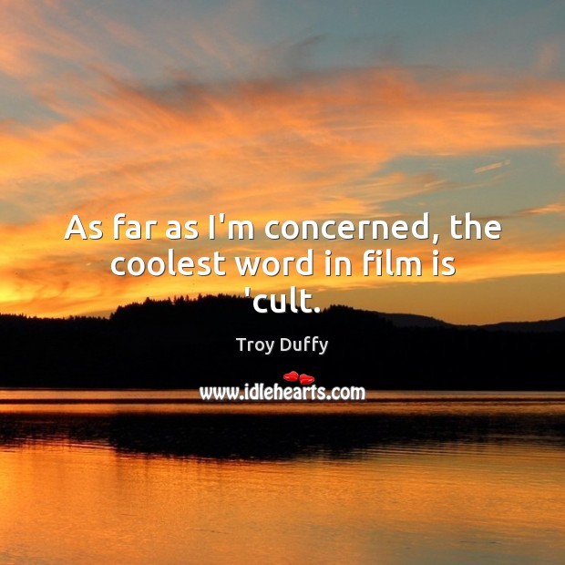As far as I’m concerned, the coolest word in film is ‘cult. Troy Duffy Picture Quote