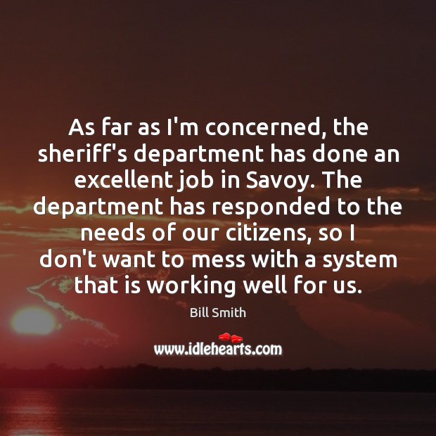As far as I’m concerned, the sheriff’s department has done an excellent Bill Smith Picture Quote