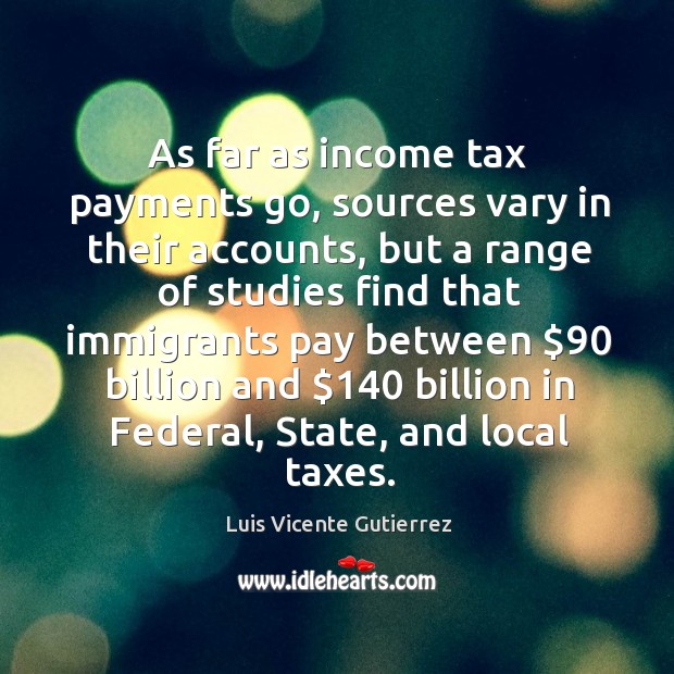 As far as income tax payments go, sources vary in their accounts, but a range Image