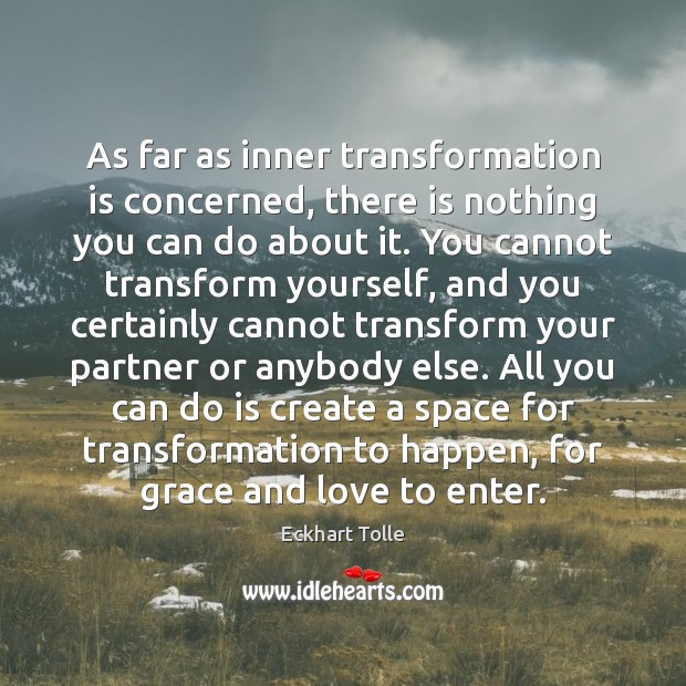 As far as inner transformation is concerned, there is nothing you can Eckhart Tolle Picture Quote