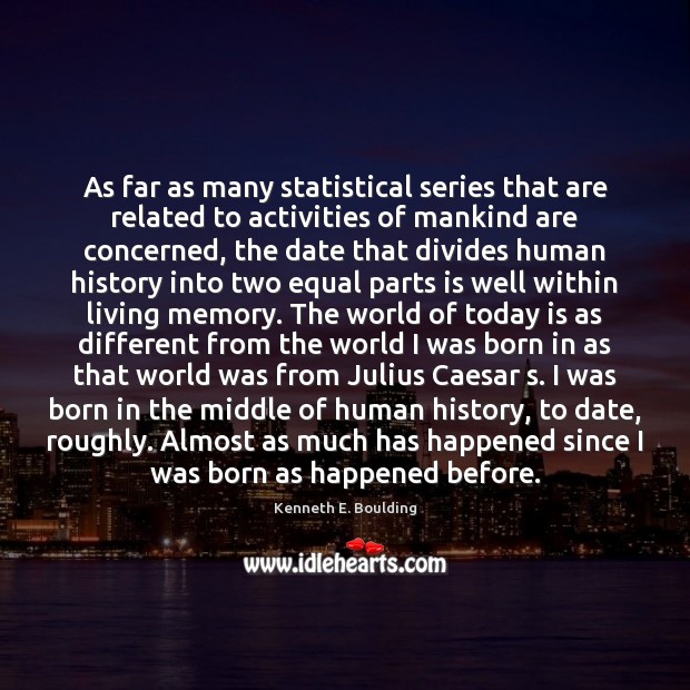 As far as many statistical series that are related to activities of Kenneth E. Boulding Picture Quote