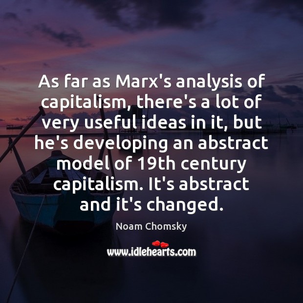 As far as Marx’s analysis of capitalism, there’s a lot of very Noam Chomsky Picture Quote