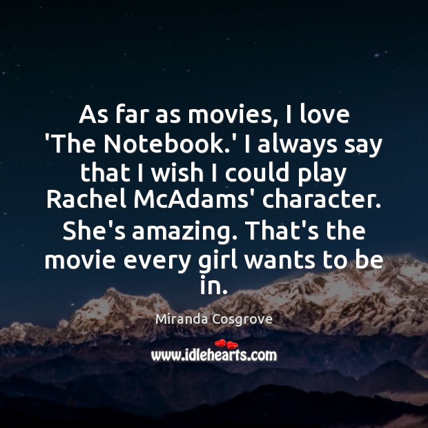 As far as movies, I love ‘The Notebook.’ I always say Miranda Cosgrove Picture Quote