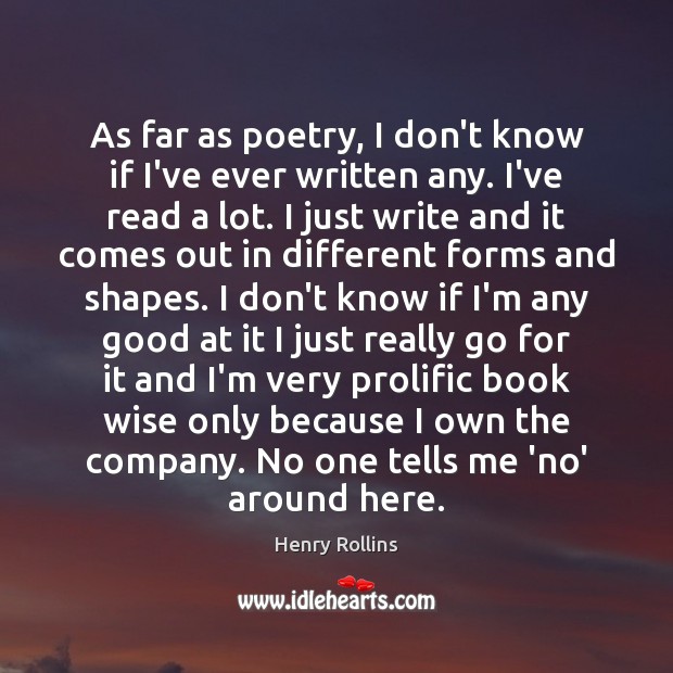 As far as poetry, I don’t know if I’ve ever written any. Image