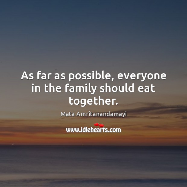 As far as possible, everyone in the family should eat together. Image