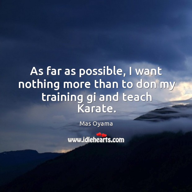 As far as possible, I want nothing more than to don my training gi and teach Karate. Image