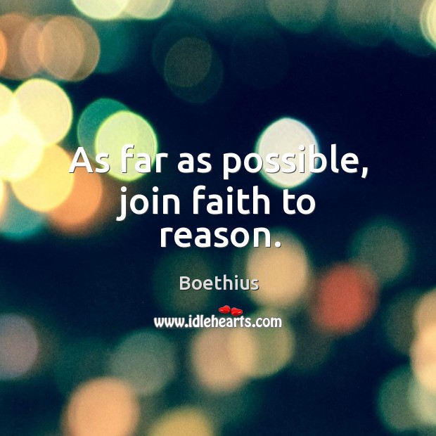 As far as possible, join faith to reason. Image