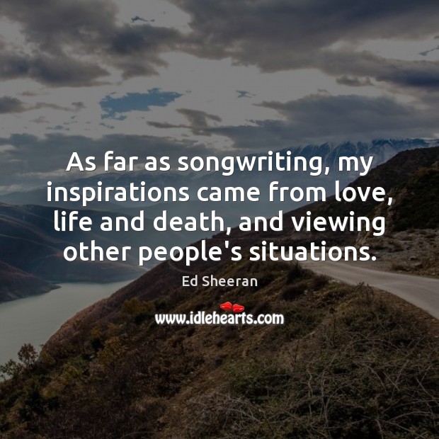 As far as songwriting, my inspirations came from love, life and death, Image